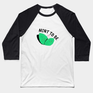 MINT TO BE Baseball T-Shirt